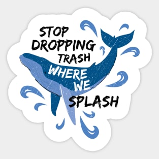 Stop Dropping Trash Where We Splash - Whale Sticker